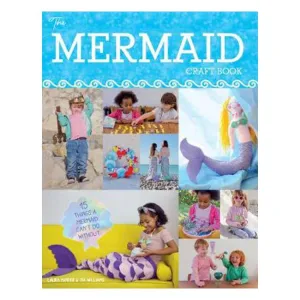Mermaid Craft Book: 15 Things a Mermaid Can't do Without - Sian Hamilton